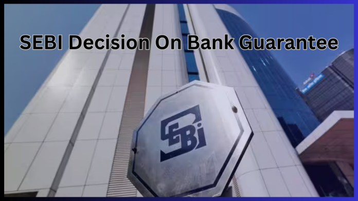 SEBI Decision On Bank Guarantee : Share brokers will not be able to take new bank guarantees from customers' money, know from when the rule will be applicable