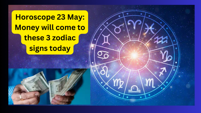Horoscope 23 May: Money will come to these 3 zodiac signs today, these people should donate white things