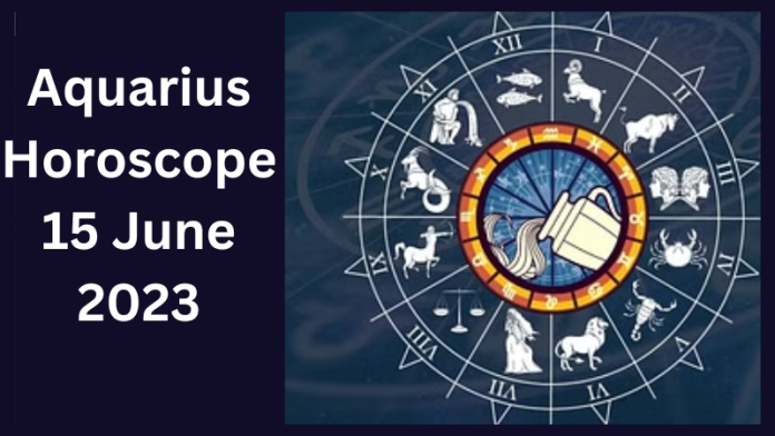 Aquarius Horoscope 15 June 2023: People with Aquarius will attend the mother's wake at a relative's house, know today's horoscope